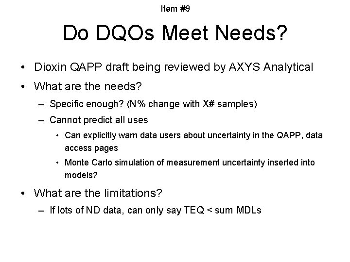 Item #9 Do DQOs Meet Needs? • Dioxin QAPP draft being reviewed by AXYS