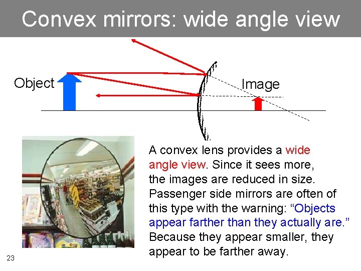 Convex mirrors: wide angle view Object 23 Image A convex lens provides a wide
