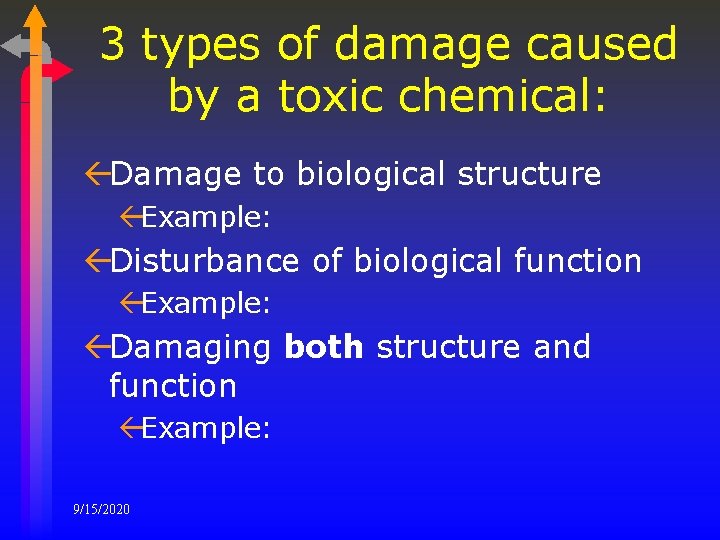 3 types of damage caused by a toxic chemical: ßDamage to biological structure ßExample: