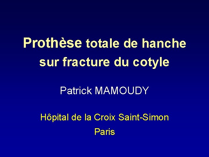 Prothèse totale de hanche sur fracture du cotyle Patrick MAMOUDY Hôpital de la Croix