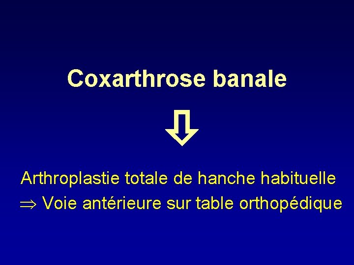 Coxarthrose banale Arthroplastie totale de hanche habituelle Voie antérieure sur table orthopédique 
