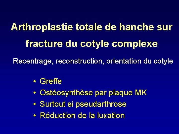 Arthroplastie totale de hanche sur fracture du cotyle complexe Recentrage, reconstruction, orientation du cotyle