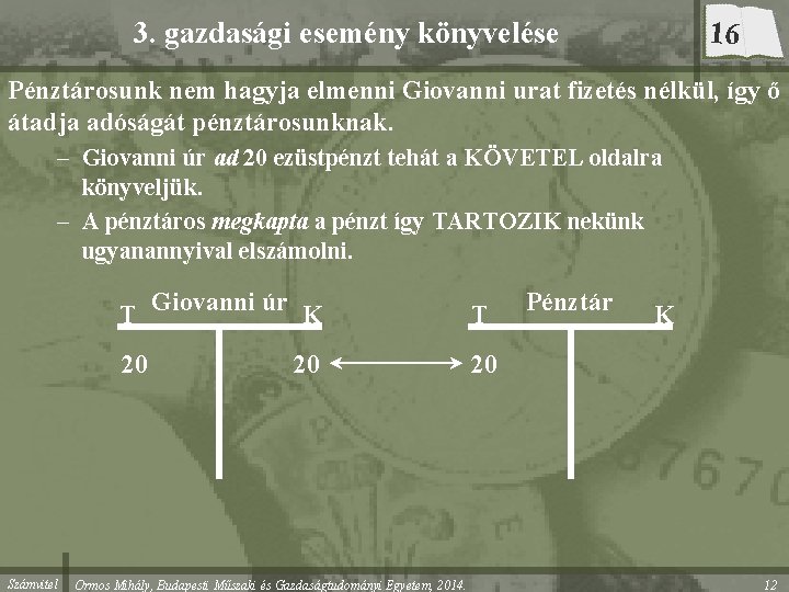 3. gazdasági esemény könyvelése 16 Pénztárosunk nem hagyja elmenni Giovanni urat fizetés nélkül, így