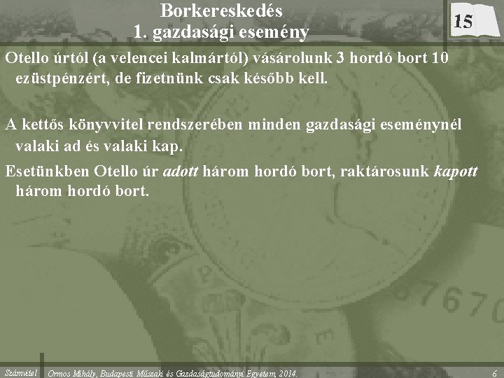 Borkereskedés 1. gazdasági esemény 15 Otello úrtól (a velencei kalmártól) vásárolunk 3 hordó bort