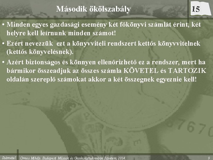 Második ökölszabály 15 • Minden egyes gazdasági esemény két főkönyvi számlát érint, két helyre