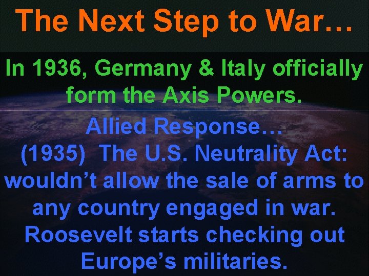 The Next Step to War… In 1936, Germany & Italy officially form the Axis