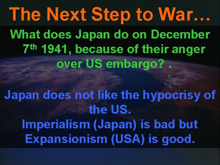 The Next Step to War… What does Japan do on December 7 th 1941,