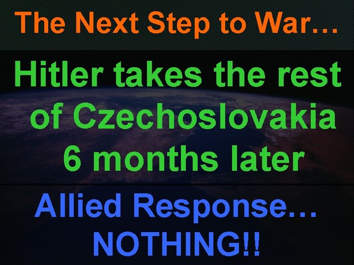 The Next Step to War… Hitler takes the rest of Czechoslovakia 6 months later