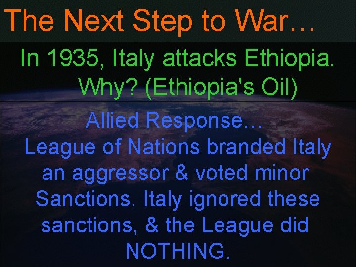 The Next Step to War… In 1935, Italy attacks Ethiopia. Why? (Ethiopia's Oil) Allied