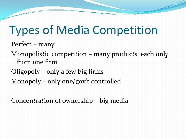 Types of Media Competition Perfect – many Monopolistic competition – many products, each only Types of Media Competition Perfect – many Monopolistic competition – many products, each only