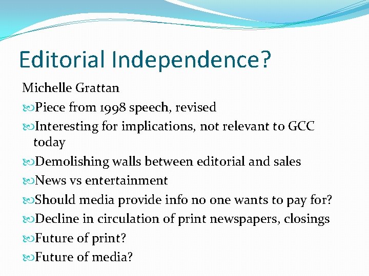 Editorial Independence? Michelle Grattan Piece from 1998 speech, revised Interesting for implications, not relevant Editorial Independence? Michelle Grattan Piece from 1998 speech, revised Interesting for implications, not relevant