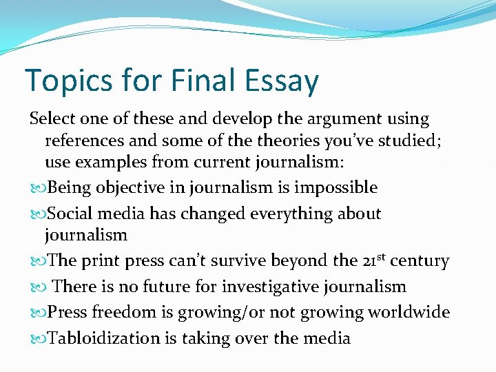Topics for Final Essay Select one of these and develop the argument using references Topics for Final Essay Select one of these and develop the argument using references