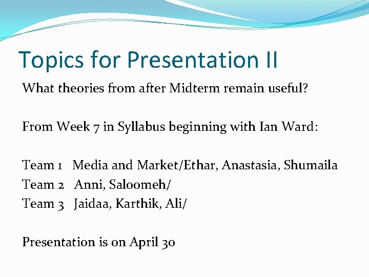 Topics for Presentation II What theories from after Midterm remain useful? From Week 7 Topics for Presentation II What theories from after Midterm remain useful? From Week 7