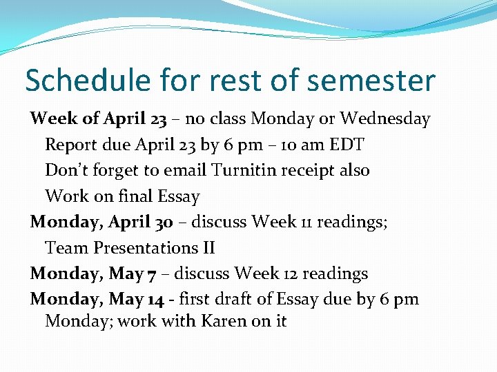 Schedule for rest of semester Week of April 23 – no class Monday or Schedule for rest of semester Week of April 23 – no class Monday or