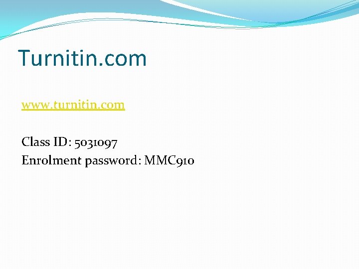 Turnitin. com www. turnitin. com Class ID: 5031097 Enrolment password: MMC 910 Turnitin. com www. turnitin. com Class ID: 5031097 Enrolment password: MMC 910