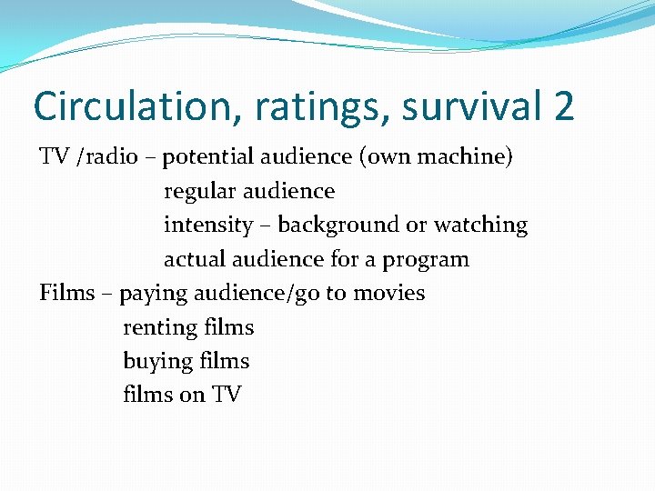 Circulation, ratings, survival 2 TV /radio – potential audience (own machine) regular audience intensity Circulation, ratings, survival 2 TV /radio – potential audience (own machine) regular audience intensity