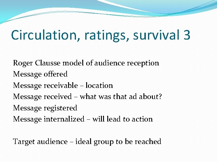 Circulation, ratings, survival 3 Roger Clausse model of audience reception Message offered Message receivable Circulation, ratings, survival 3 Roger Clausse model of audience reception Message offered Message receivable