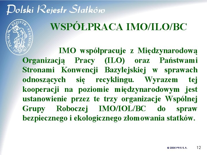 WSPÓŁPRACA IMO/ILO/BC IMO współpracuje z Międzynarodową Organizacją Pracy (ILO) oraz Państwami Stronami Konwencji Bazylejskiej