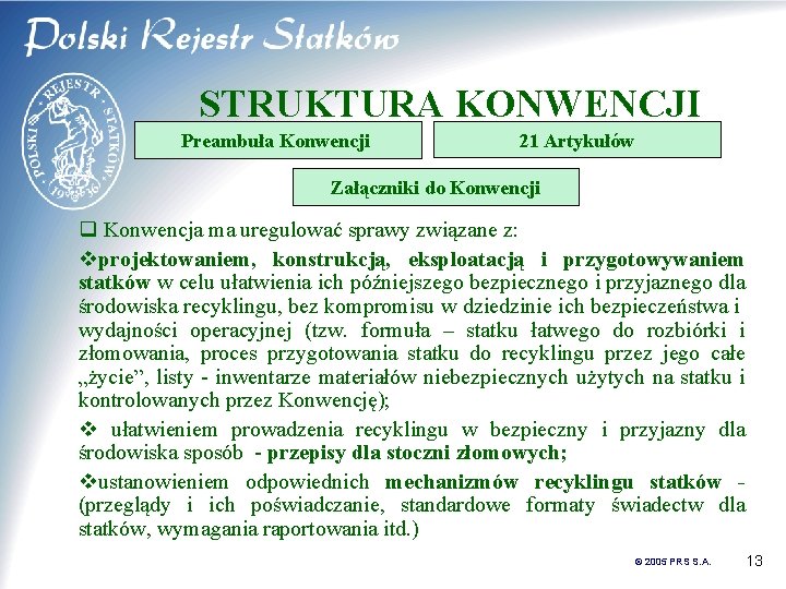 STRUKTURA KONWENCJI Preambuła Konwencji 21 Artykułów Załączniki do Konwencji q Konwencja ma uregulować sprawy