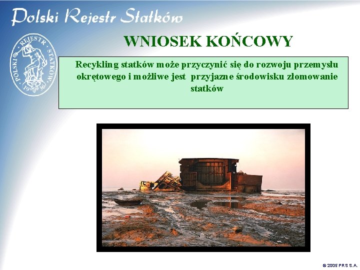 WNIOSEK KOŃCOWY Recykling statków może przyczynić się do rozwoju przemysłu okrętowego i możliwe jest WNIOSEK KOŃCOWY Recykling statków może przyczynić się do rozwoju przemysłu okrętowego i możliwe jest