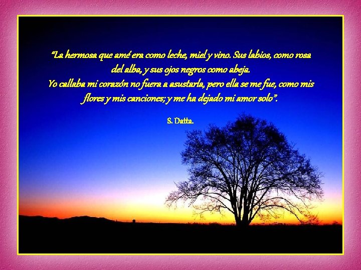 “La hermosa que amé era como leche, miel y vino. Sus labios, como rosa “La hermosa que amé era como leche, miel y vino. Sus labios, como rosa
