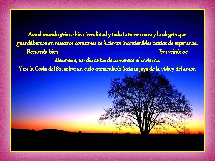 Aquel mundo gris se hizo irrealidad y toda la hermosura y la alegría que Aquel mundo gris se hizo irrealidad y toda la hermosura y la alegría que