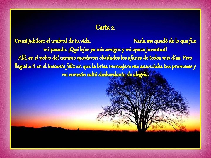 Carta 2. Crucé jubiloso el umbral de tu vida. Nada me quedó de lo Carta 2. Crucé jubiloso el umbral de tu vida. Nada me quedó de lo