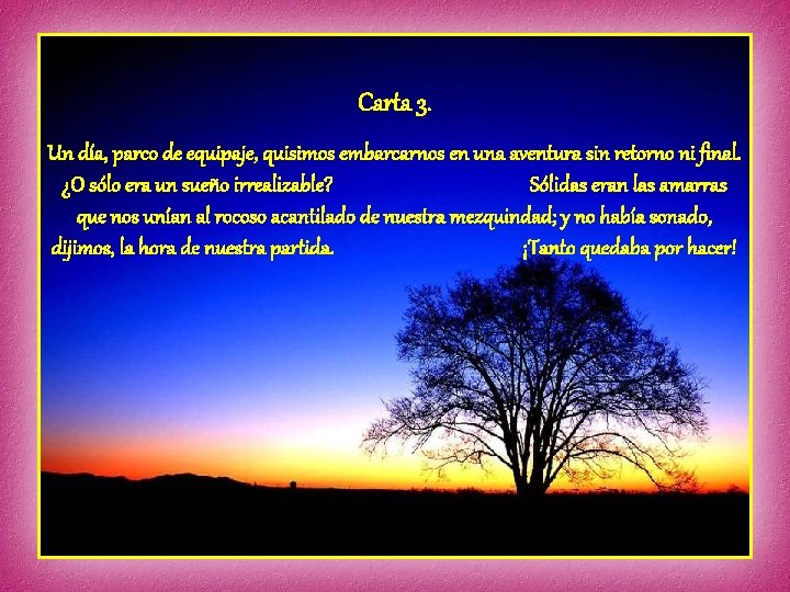 Carta 3. Un día, parco de equipaje, quisimos embarcarnos en una aventura sin retorno Carta 3. Un día, parco de equipaje, quisimos embarcarnos en una aventura sin retorno
