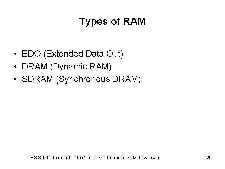 Types of RAM • EDO (Extended Data Out) • DRAM (Dynamic RAM) • SDRAM