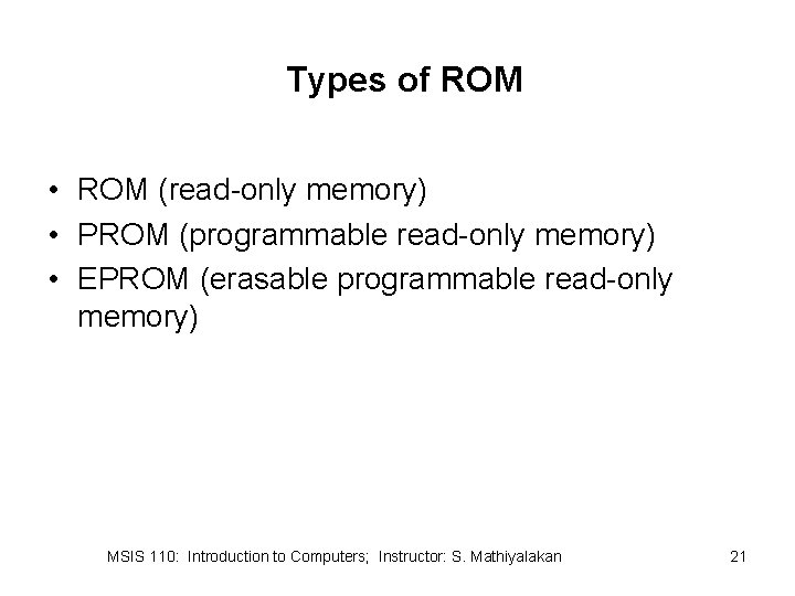 Types of ROM • ROM (read-only memory) • PROM (programmable read-only memory) • EPROM