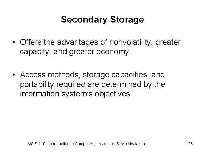 Secondary Storage • Offers the advantages of nonvolatility, greater capacity, and greater economy •