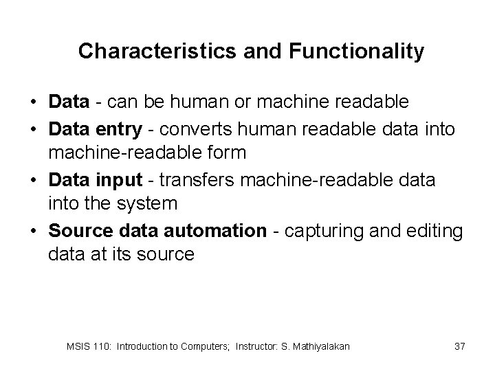 Characteristics and Functionality • Data - can be human or machine readable • Data