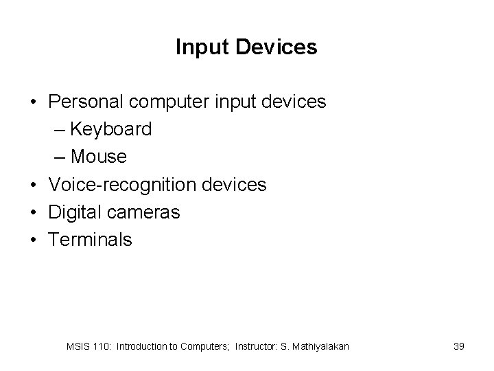 Input Devices • Personal computer input devices – Keyboard – Mouse • Voice-recognition devices