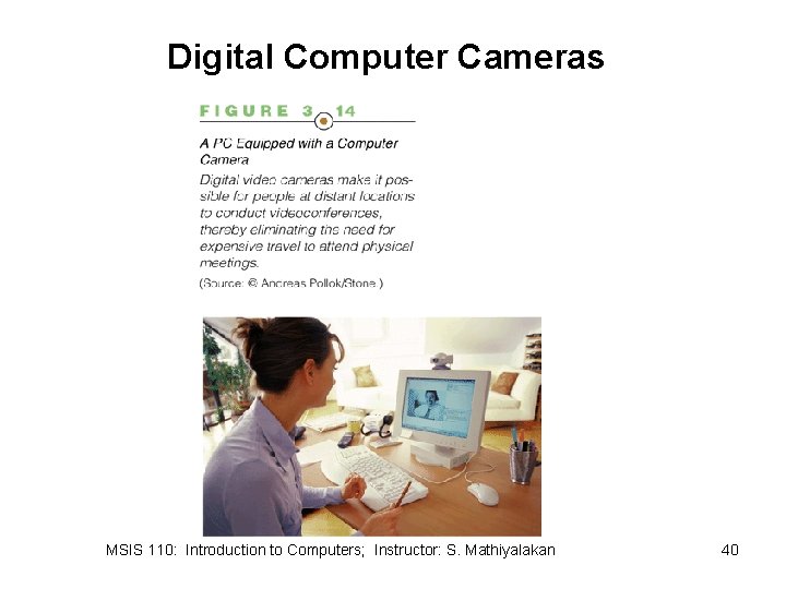 Digital Computer Cameras MSIS 110: Introduction to Computers; Instructor: S. Mathiyalakan 40 Digital Computer Cameras MSIS 110: Introduction to Computers; Instructor: S. Mathiyalakan 40