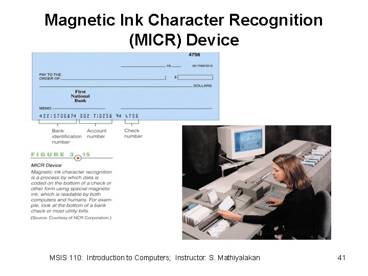 Magnetic Ink Character Recognition (MICR) Device MSIS 110: Introduction to Computers; Instructor: S. Mathiyalakan