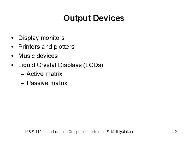 Output Devices • • Display monitors Printers and plotters Music devices Liquid Crystal Displays