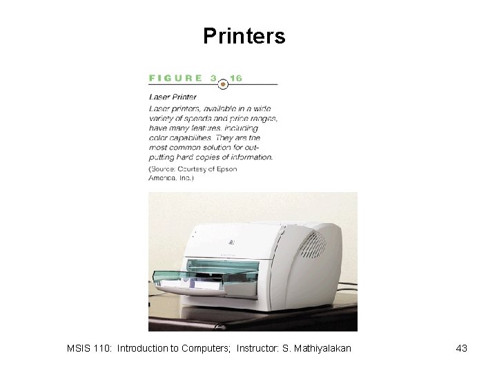 Printers MSIS 110: Introduction to Computers; Instructor: S. Mathiyalakan 43 