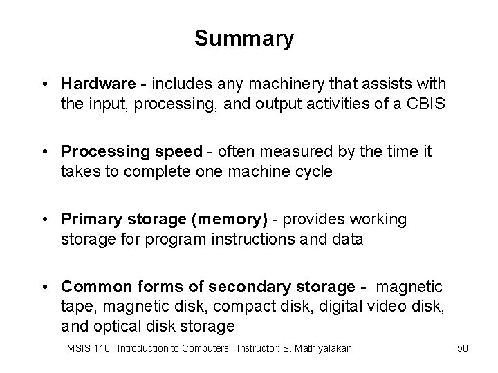 Summary • Hardware - includes any machinery that assists with the input, processing, and