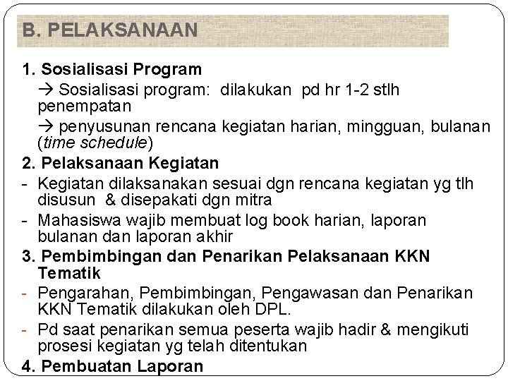 B. PELAKSANAAN 1. Sosialisasi Program Sosialisasi program: dilakukan pd hr 1 -2 stlh penempatan