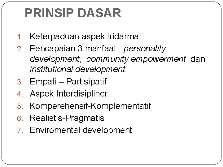 PRINSIP DASAR 1. Keterpaduan aspek tridarma 2. Pencapaian 3 manfaat : personality 3. 4.