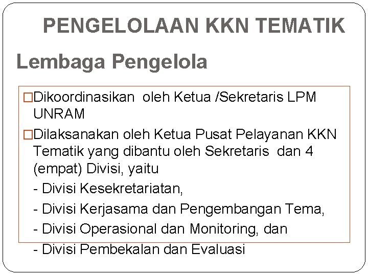 PENGELOLAAN KKN TEMATIK Lembaga Pengelola �Dikoordinasikan oleh Ketua /Sekretaris LPM UNRAM �Dilaksanakan oleh Ketua