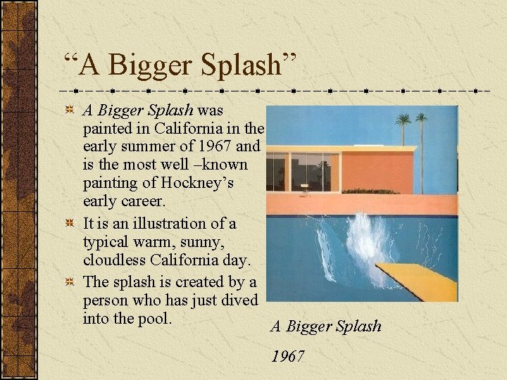 “A Bigger Splash” A Bigger Splash was painted in California in the early summer