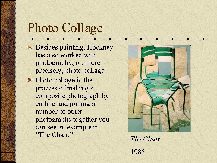 Photo Collage Besides painting, Hockney has also worked with photography, or, more precisely, photo