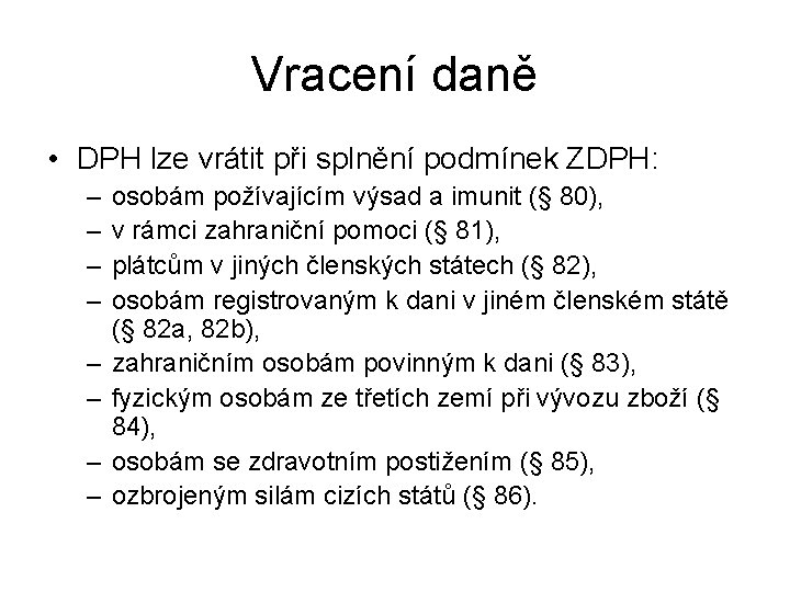 Vracení daně • DPH lze vrátit při splnění podmínek ZDPH: – – – –