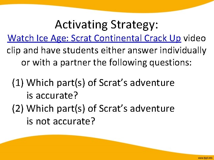 Activating Strategy: Watch Ice Age: Scrat Continental Crack Up video clip and have students