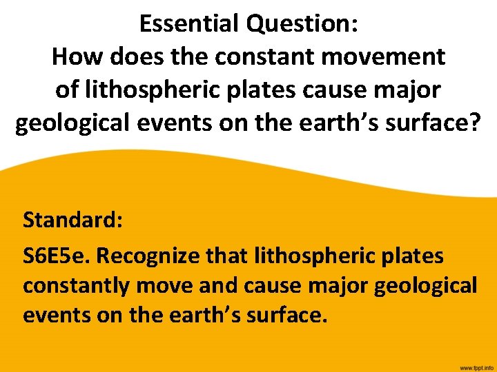 Essential Question: How does the constant movement of lithospheric plates cause major geological events