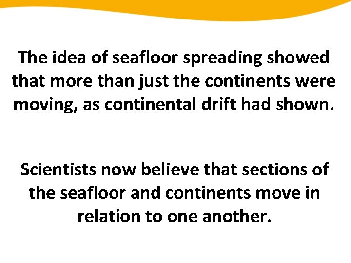 The idea of seafloor spreading showed that more than just the continents were moving,