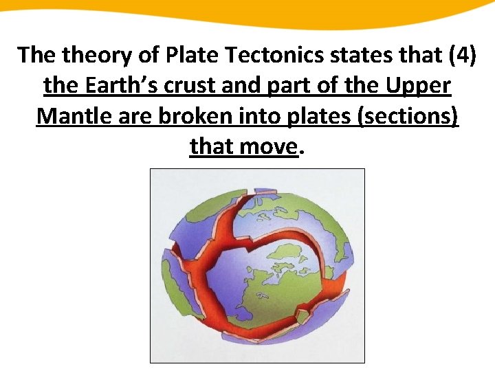 The theory of Plate Tectonics states that (4) the Earth’s crust and part of