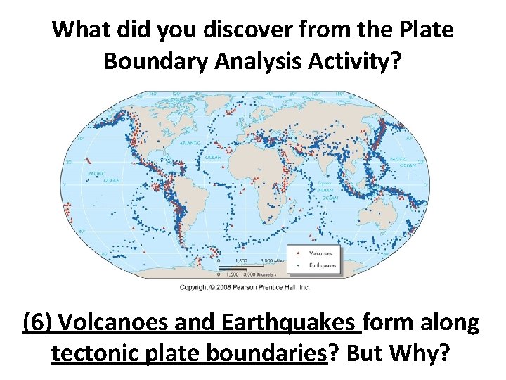 What did you discover from the Plate Boundary Analysis Activity? (6) Volcanoes and Earthquakes
