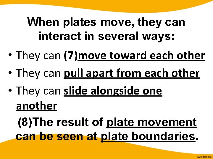 When plates move, they can interact in several ways: • They can (7)move toward